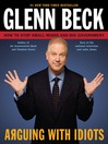 Arguing with Idiots (eBook): How to Stop Small Minds and Big Government